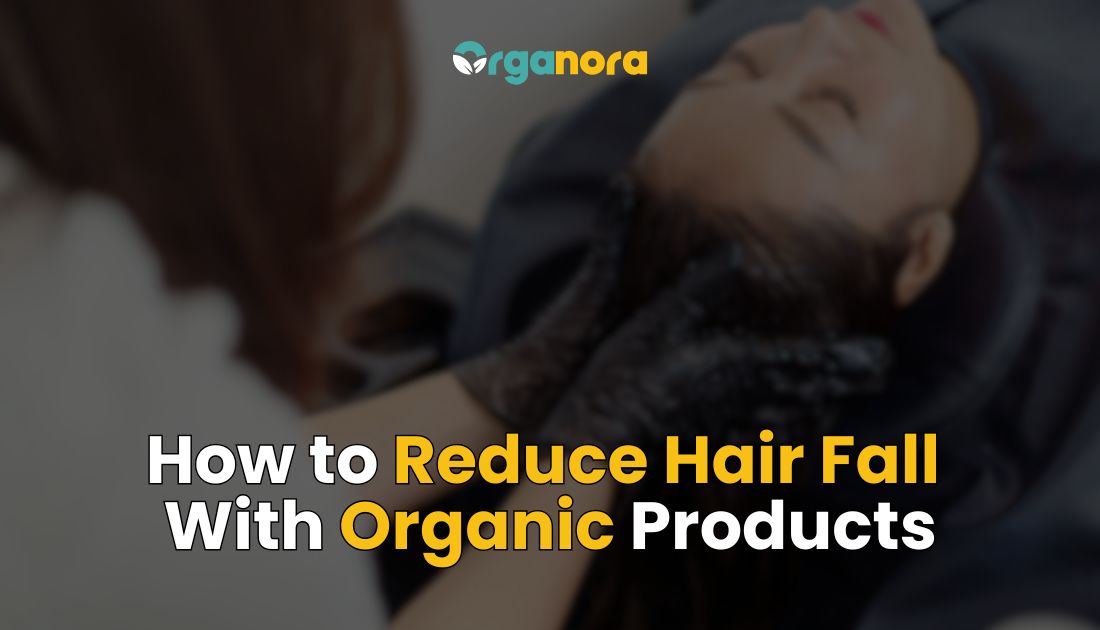 How to Reduce Hair Fall in Pakistan with Organic Products